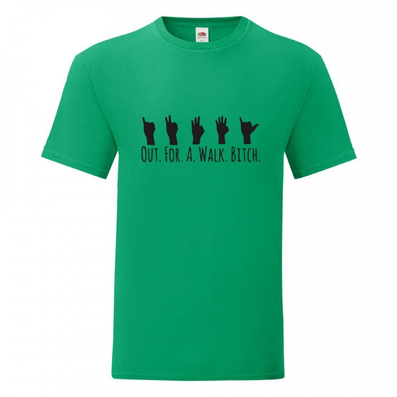 T-SHIRT OUT FOR A WALK BITCH