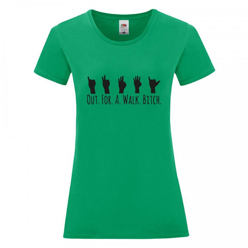 T-SHIRT OUT FOR A WALK BITCH
